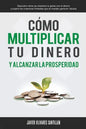 Cómo multiplicar tu dinero y alcanzar la prosperidad: Descubre cómo se relaciona la gente con el dinero y supera las creencias limitadas que te impide - Paperback