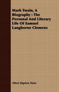 Mark Twain, A Biography: The Personal And Literary Life Of Samuel Langhorne Clemens - Paperback
