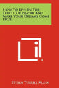 How To Live In The Circle Of Prayer And Make Your Dreams Come True - Paperback