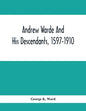 Andrew Warde And His Descendants, 1597-1910: Being A Compilation Of Facts Relating To One Of The Oldest New England Families And Embracing Many Famili - Paperback