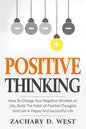 Positive Thinking How to Change Your Negative Mindset on Life, Build the Habit of Positive Thoughts and Live a Happy and Successful Life - Paperback