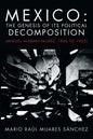 Mexico: The Genesis of Its Political Decomposition: (Miguel Aleman Valdes: 1936 to 1952) - Paperback