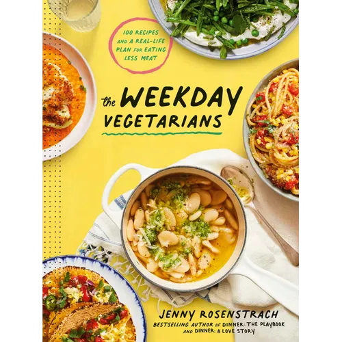 The Weekday Vegetarians: 100 Recipes and a Real-Life Plan for Eating Less Meat: A Cookbook - Hardcover