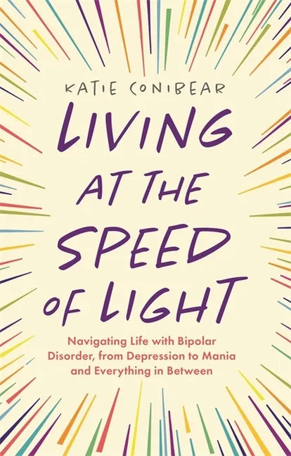 Living at the Speed of Light: Navigating Life with Bipolar Disorder, from Depression to Mania and Everything in Between - Paperback