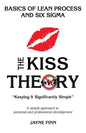 The KISS Theory: Basics of Lean Process and Six Sigma: Keep It Strategically Simple "A simple approach to personal and professional development." - Paperback