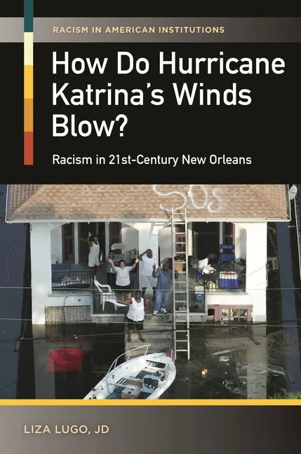 How Do Hurricane Katrina's Winds Blow? Racism in 21st-Century New Orleans - Hardcover