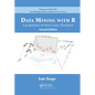 Data Mining with R: Learning with Case Studies, Second Edition - Paperback
