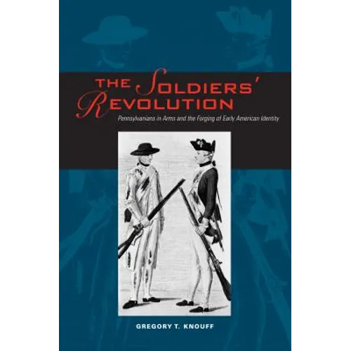The Soldiers' Revolution: Pennsylvanians in Arms and the Forging of Early American Identity - Paperback
