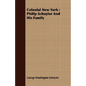 Colonial New York: Philip Schuyler And His Family - Paperback