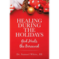 Healing During the Holidays: God Heals the Bereaved - Paperback
