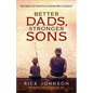 Better Dads, Stronger Sons: How Fathers Can Guide Boys to Become Men of Character - Paperback
