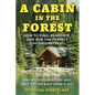 A Cabin in the Forest: How to Find, Renovate, and Run the Perfect Off-Grid Retreat - Paperback