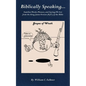 Biblically Speaking... Familiar Words, Phrases, and Sayings We Get from the King James Version (KJV) of the Bible - Paperback