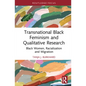 Transnational Black Feminism and Qualitative Research: Black Women, Racialization and Migration - Hardcover