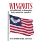 Wingnuts: A Field Guide to Everyday Extremism in America - Paperback