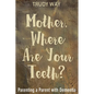 Mother, Where Are Your Teeth?: Parenting a Parent with Dementia - Paperback