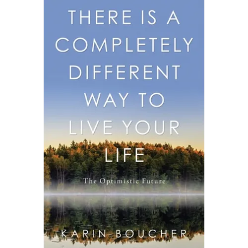 There Is a Completely Different Way to Live Your Life: The Optimistic Future - Paperback