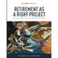 Retirement As A Risky Project: Monitoring, Evaluating, and Managing a Retirement Income Portfolio - Paperback