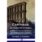 Carthage or the Empire of Africa: History of the Carthaginians; the Legend of Dido, Hannibal, and the Wars with the Romans - Paperback