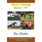 Horse Training Basics 101: Beginner's Guide to Horsemanship, Training and Safety - Paperback