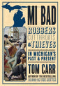 MI Bad: Robbers, Cutthroats & Thieves in Michigan's Past & Present - Paperback