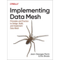 Implementing Data Mesh: Design, Build, and Implement Data Contracts, Data Products, and Data Mesh - Paperback