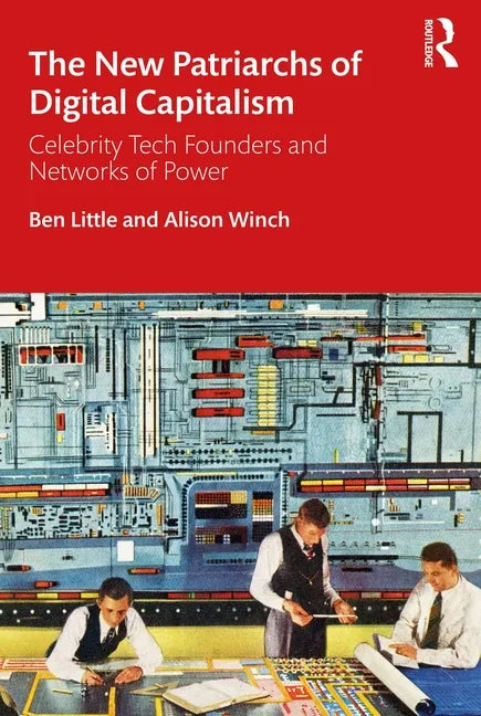 The New Patriarchs of Digital Capitalism: Celebrity Tech Founders and Networks of Power - Paperback