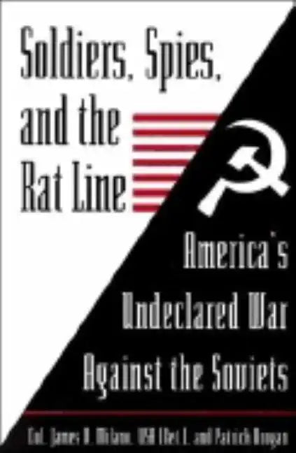 Soldiers, Spies, and the Rat Line: America's Undeclared War Against the Soviets - Paperback
