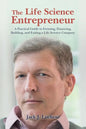 The Life Science Entrepreneur: A Practical Guide to Forming, Financing, Building, and Exiting a Life Science Company - Paperback