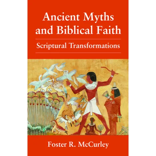 Ancient Myths and Biblical Fai: Scriptural Transformations - Paperback