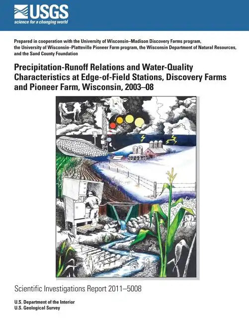 Precipitation-Runoff Relations and Water-Quality Characteristics at Edge-of-Field Stations, Discovery Farms and Pioneer Farm, Wisconsin, 2003?8 - Paperback