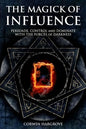 The Magick of Influence: Persuade, Control and Dominate with the Forces of Darkness - Paperback