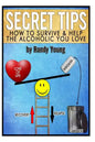 Secret Tips: How To Survive & Help The Alcoholic You Love - Paperback