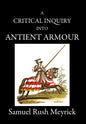 A Critical Inquiry Into Antient Armour: as it existed in europe, but particularly in england, from the norman conquest to the reign of KING CHARLES II - Hardcover