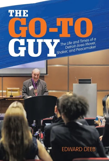 The Go-To Guy: The Life and Times of a Detroit-Area Mover, Shaker, and Peacemaker - Hardcover