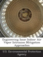 Engineering Issue Indoor Air Vapor Intrusion Mitigation Approaches - Paperback