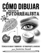Cómo Dibujar de Manera Fotorrealista: Técnicas de Dibujo y Sombreado - De Principiante a Avanzado - Paperback