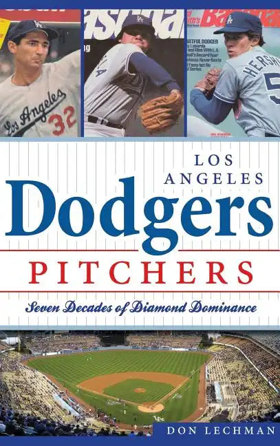 Dodgers Pitchers: Seven Decades of Diamond Dominance - Hardcover