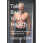 Take Back Your Health: Learn how your diet impacts your health, both good and bad, so that you can then use food as medicine. - Paperback
