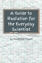 A Guide to Radiation for the Everyday Scientist - Paperback