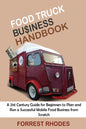 Food Truck Business Handbook: A 21st Century Guide for Beginners to Plan and Run a Successful Mobile Food Business from Scratch - Paperback
