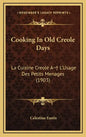 Cooking In Old Creole Days: La Cuisine Creole A L'Usage Des Petits Menages (1903) - Hardcover