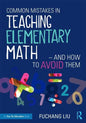 Common Mistakes in Teaching Elementary Math-And How to Avoid Them - Paperback