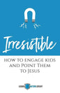 Irresistible: How to Engage Kids and Point Them to Jesus - Paperback
