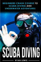Scuba Diving: Beginners Crash Course To Scuba Diving and Underwater Adventures - Paperback