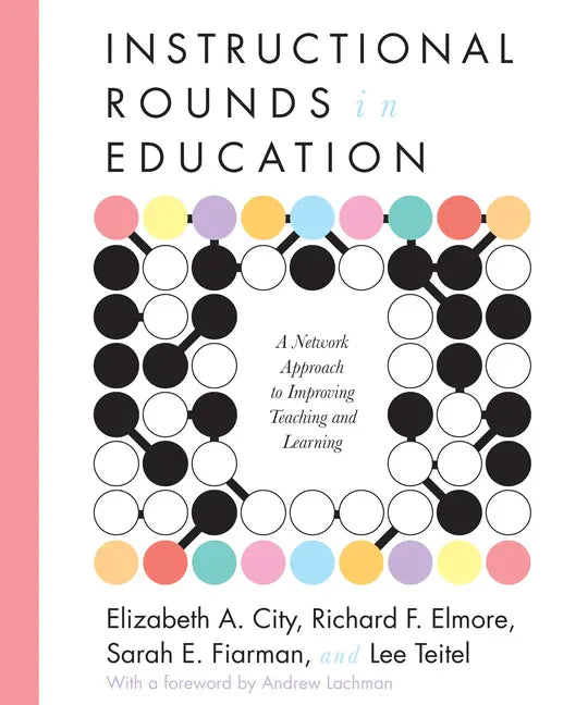 Instructional Rounds in Education: A Network Approach to Improving Teaching and Learning - Paperback