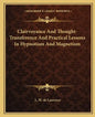 Clairvoyance and Thought-Transference and Practical Lessons in Hypnotism and Magnetism - Paperback