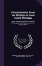 Characteristics From the Writings of John Henry Newman: Being Selections Personal, Historical, Philosophical, and Religious, From his Various Works - Hardcover