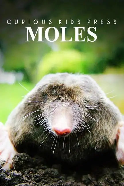 Moles - Curious Kids Press: Kids book about animals and wildlife, Children's books 4-6 - Paperback