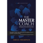 The Master Coach: Leading with Character, Building Connections, and Engaging in Extraordinary Conversations - Paperback